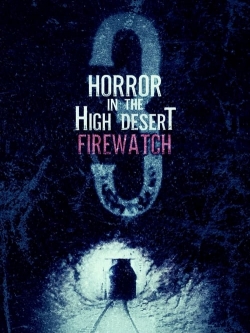 Watch Free Horror in the High Desert 3: Firewatch Movies HD Online Soap2Day