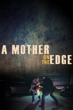 Watch Free A Mother on the Edge Movies HD Online Soap2Day