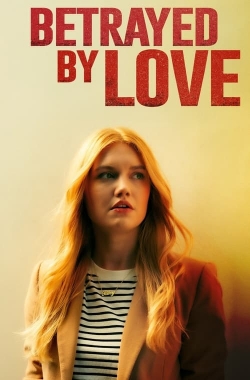 Watch Free Betrayed by Love Movies HD Online Soap2Day